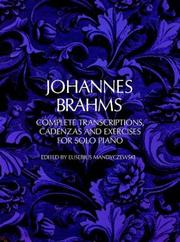 Enlarge cover image for Complete transcriptions, cadenzas, and exercises, for solo piano / Johannes Brahms ; edited by Eusebius Mandyczewski.