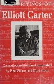 Enlarge cover image for The writings of Elliott Carter : an American composer looks at modern music / compiled, edited, and annotated by Else Stone and Kurt Stone.